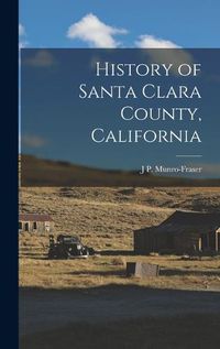 Cover image for History of Santa Clara County, California