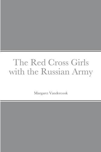 The Red Cross Girls with the Russian Army