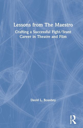 Cover image for Lessons from The Maestro: Crafting a Successful Fight/Stunt Career in Theatre and Film