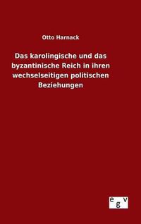 Cover image for Das karolingische und das byzantinische Reich in ihren wechselseitigen politischen Beziehungen