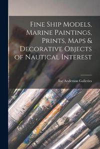 Cover image for Fine Ship Models, Marine Paintings, Prints, Maps & Decorative Objects of Nautical Interest