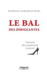 Cover image for Le bal des dirigeantes: Comment elles transforment le pouvoir