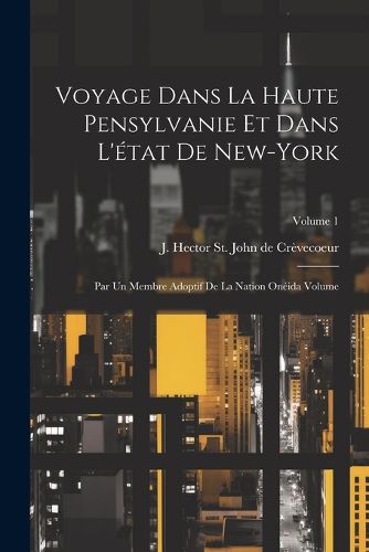 Cover image for Voyage dans la haute Pensylvanie et dans l'etat de New-York