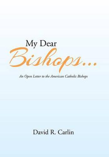 My Dear Bishops . . .: An Open Letter to the American Catholic Bishops or the Hungry Sheep Look Up, and Are Not Fed