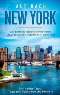 Cover image for Auf nach New York: Der perfekte Reisefuhrer fur einen unvergesslichen Aufenthalt in New York inkl. Insider-Tipps, Tipps zum Geldsparen und Packliste