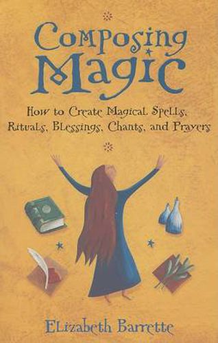 Cover image for Composing Magic: How to Create Magical Spells Rituals Blessings Chants and Prayers