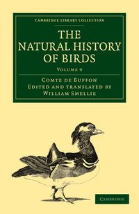 Cover image for The Natural History of Birds: From the French of the Count de Buffon; Illustrated with Engravings, and a Preface, Notes, and Additions, by the Translator