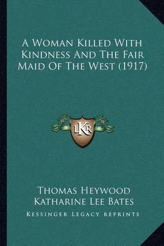 Cover image for A Woman Killed with Kindness and the Fair Maid of the West (1917)