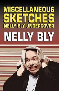 Cover image for Miscellanous Sketches: Nelly Bly Undercover