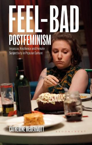 Cover image for Feel-Bad Postfeminism: Impasse, Resilience and Female Subjectivity in Popular Culture