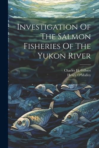 Investigation Of The Salmon Fisheries Of The Yukon River