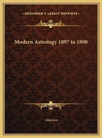 Cover image for Modern Astrology 1897 to 1898 Modern Astrology 1897 to 1898