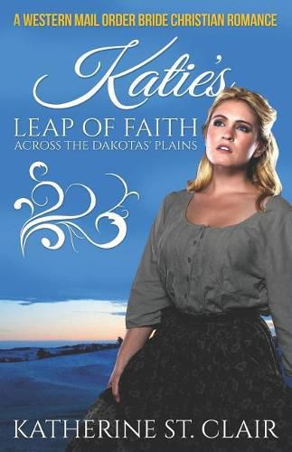 A Western Mail Order Bride Christian Romance: Katie's Leap of Faith Across the Dakotas' Plains
