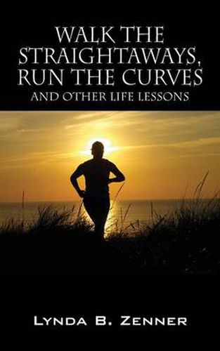 Cover image for Walk the Straightaways, Run the Curves: And Other Life Lessons