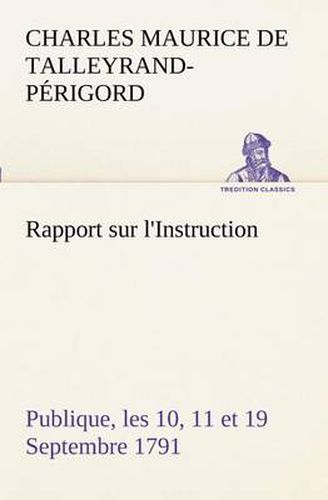 Cover image for Rapport sur l'Instruction Publique, les 10, 11 et 19 Septembre 1791 fait au nom du Comite de Constitution a l'Assemblee Nationale