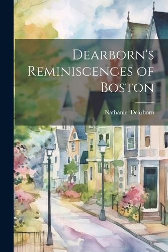 Cover image for Dearborn's Reminiscences of Boston