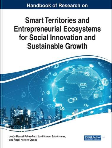 Handbook of Research on Smart Territories and Entrepreneurial Ecosystems for Social Innovation and Sustainable Growth