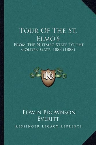 Cover image for Tour of the St. Elmo's: From the Nutmeg State to the Golden Gate, 1883 (1883)