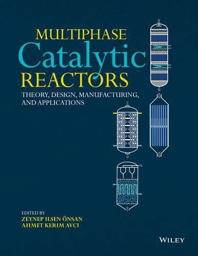 Cover image for Multiphase Catalytic Reactors - Theory, Design, Manufacturing, and Applications