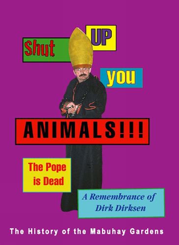 Cover image for Shut Up You Animals!!! The Pope Is Dead - A Remembrance Of Dirk Dirksen: The History of the Mabuhay Gardens