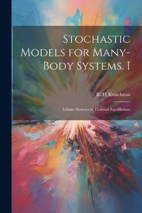 Cover image for Stochastic Models for Many-body Systems. I