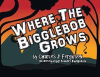 Cover image for Where the Bigglebob Grows