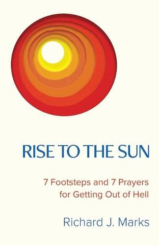 Cover image for Rise to the Sun: 7 Footsteps and 7 Prayers for Getting Out of Hell