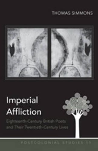 Imperial Affliction: Eighteenth-Century British Poets and Their Twentieth-Century Lives