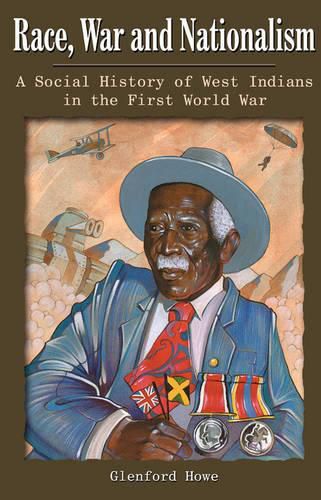 Cover image for Race, War and Nationalism: A Social History of West Indians in the First World War