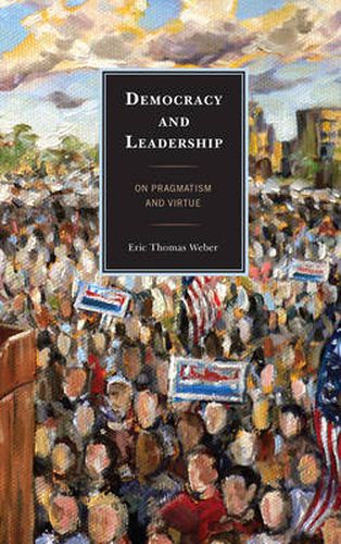 Democracy and Leadership: On Pragmatism and Virtue