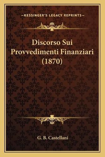 Cover image for Discorso Sui Provvedimenti Finanziari (1870)