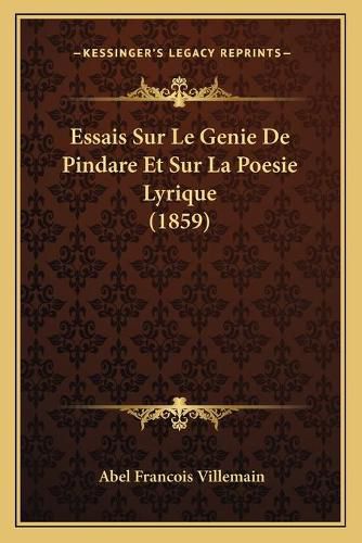 Essais Sur Le Genie de Pindare Et Sur La Poesie Lyrique (1859)