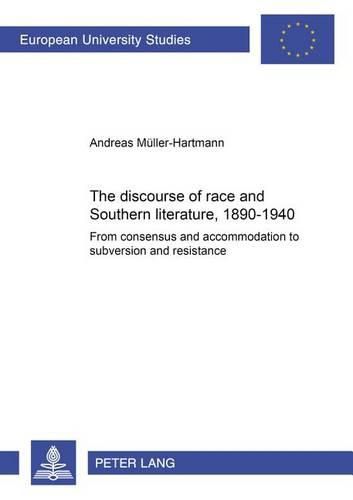 Cover image for The Discourse of Race and Southern Literature, 1890-1940: From Consensus and Accommodation to Subversion and Resistance