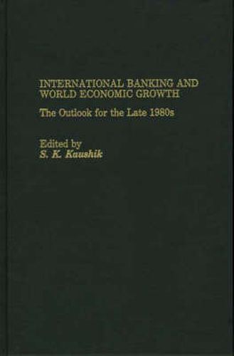 Cover image for International Banking and World Economic Growth: The Outlook for the Late 1980's