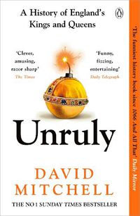 Cover image for Unruly: A HIstory of England's Kings and Queens