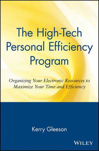 Cover image for The High-tech Personal Efficiency Program: Organizing Your Electronic Resources to Maximize Your Time and Efficiency