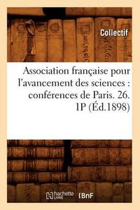 Cover image for Association Francaise Pour l'Avancement Des Sciences: Conferences de Paris. 26. 1p (Ed.1898)