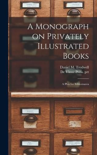 A Monograph on Privately Illustrated Books: a Plea for Bibliomania