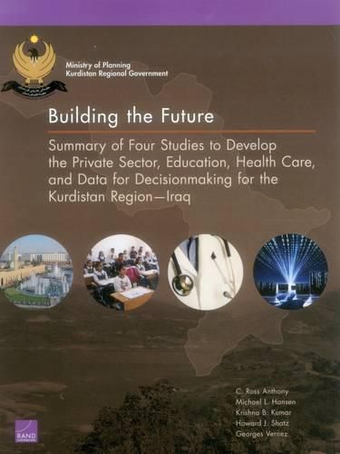 Building the Future: Summary of Four Studies to Develop the Private Sector, Education, Health Care, and Data for Decisionmaking for the Kurdistan Regioniraq