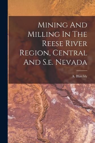 Cover image for Mining And Milling In The Reese River Region, Central And S.e. Nevada