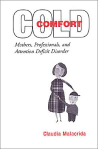 Cover image for Cold Comfort: Mothers, Professionals, and Attention Deficit (Hyperactivity) Disorder