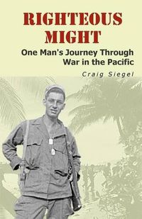 Cover image for Righteous Might: One Man's Journey Through War in the Pacific