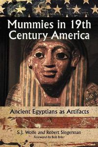 Cover image for Mummies in Nineteenth Century America: Ancient Egyptians as Artifacts