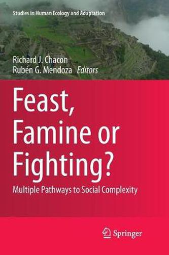 Cover image for Feast, Famine or Fighting?: Multiple Pathways to Social Complexity