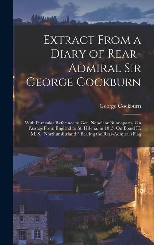 Cover image for Extract From a Diary of Rear-Admiral Sir George Cockburn