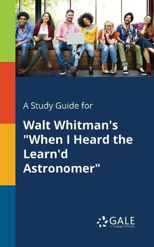 Cover image for A Study Guide for Walt Whitman's When I Heard the Learn'd Astronomer
