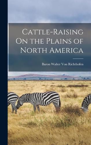 Cattle-Raising On the Plains of North America