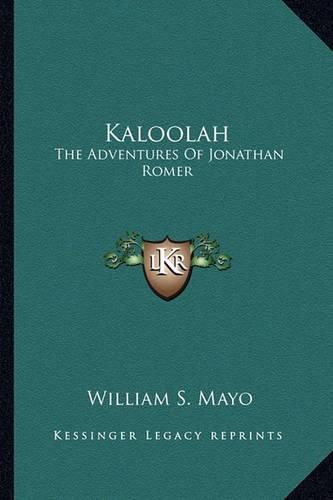 Kaloolah Kaloolah: The Adventures of Jonathan Romer the Adventures of Jonathan Romer