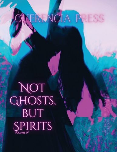 Cover image for Not Ghosts, But Spirits IV