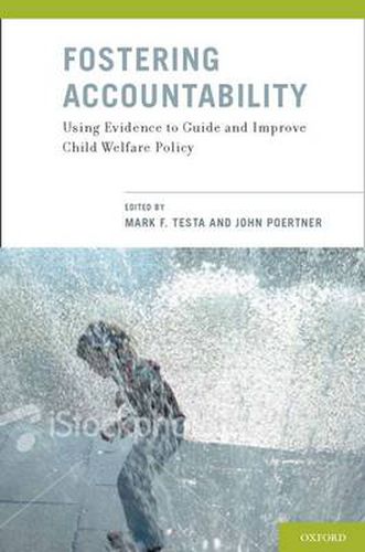 Cover image for Fostering Accountability: Using Evidence to Guide and Improve Child Welfare Policy